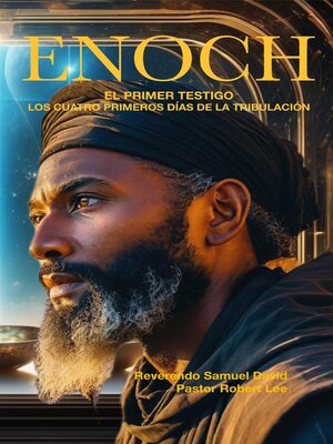 cover image of Enoch El Primer Testigo Los Cuatro Primeros Días de la Tribulación